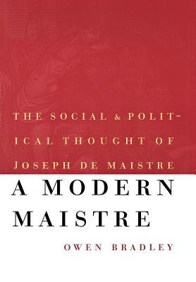 A Modern Maistre: The Social and Political Thought of Joseph de Maistre