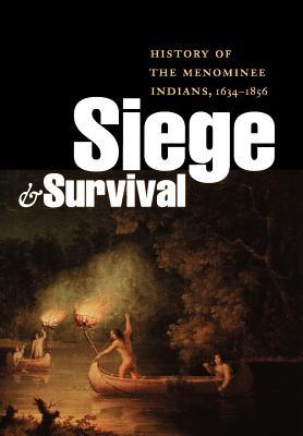 Siege and Survival: History of the Menominee Indians, 1634-1856