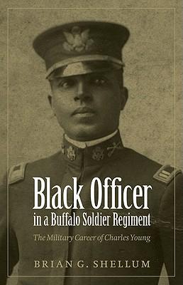 Black Officer in a Buffalo Soldier Regiment: The Military Career of Charles Young