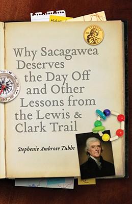 Why Sacagawea Deserves the Day Off & Other Lessons from the Le Wis & Clark Trail