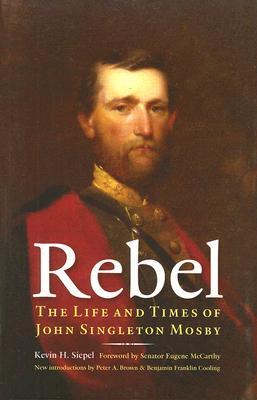 Rebel: The Life and Times of John Singleton Mosby