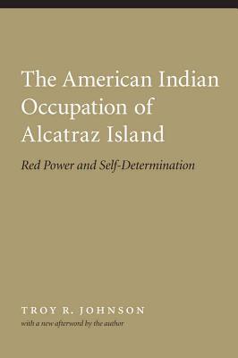 American Indian Occupation of Alcatraz Island: Red Power and Self-Determination