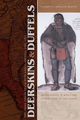 Deerskins and Duffels: The Creek Indian Trade with Anglo-America, 1685-1815