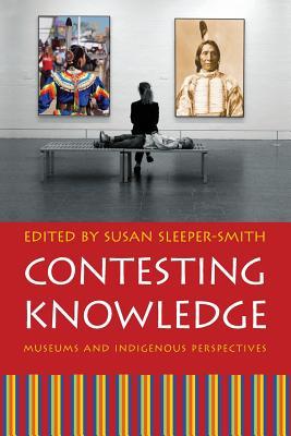 Contesting Knowledge: Museums and Indigenous Perspectives