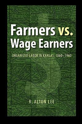 Farmers vs. Wage Earners: Organized Labor in Kansas, 1860-1960 Subscription
