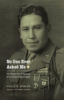 No One Ever Asked Me: The World War II Memoirs of an Omaha Indian Soldier