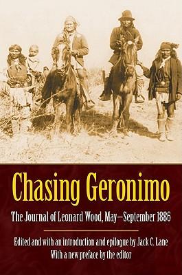 Chasing Geronimo: The Journal of Leonard Wood, May-September 1886