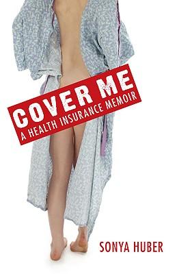 Cover Me: A Health Insurance Memoir