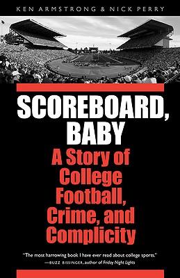 Scoreboard, Baby: A Story of College Football, Crime, and Complicity