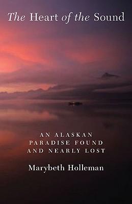 The Heart of the Sound: An Alaskan Paradise Found and Nearly Lost