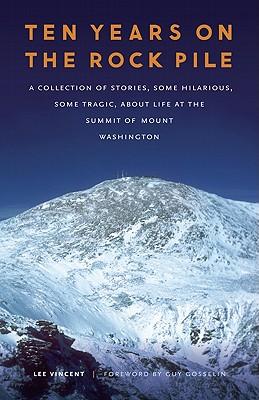 Ten Years on the Rock Pile: A Collection of Stories, Some Hilarious, Some Tragic, about Life at the Summit of Mount Washington