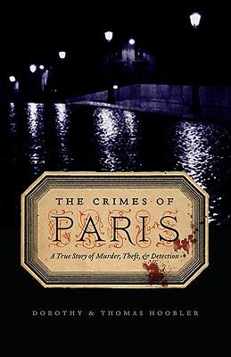 The Crimes of Paris: A True Story of Murder, Theft, and Detection