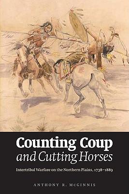 Counting Coup and Cutting Horses: Intertribal Warfare on the Northern Plains, 1738-1889