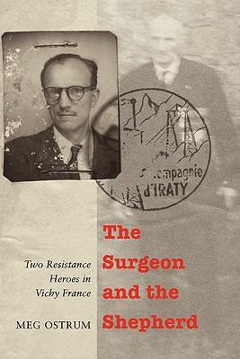 The Surgeon and the Shepherd: Two Resistance Heroes in Vichy France