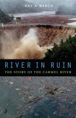 River in Ruin: The Story of the Carmel River