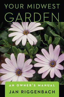 Your Midwest Garden: An Owner's Manual