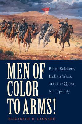 Men of Color to Arms!: Black Soldiers, Indian Wars, and the Quest for Equality