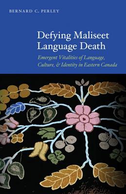 Defying Maliseet Language Death: Emergent Vitalities of Language, Culture, and Identity in Eastern Canada