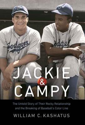 Jackie & Campy: The Untold Story of Their Rocky Relationship and the Breaking of Baseball's Color Line