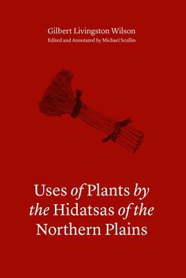 Uses of Plants by the Hidatsas of the Northern Plains