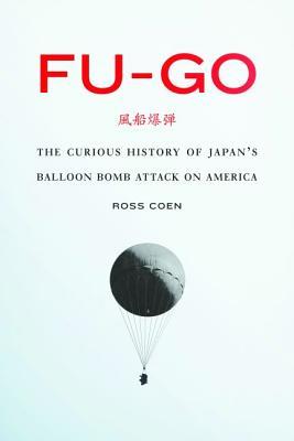 Fu-Go: The Curious History of Japan's Balloon Bomb Attack on America