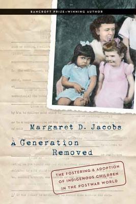 A Generation Removed: The Fostering and Adoption of Indigenous Children in the Postwar World