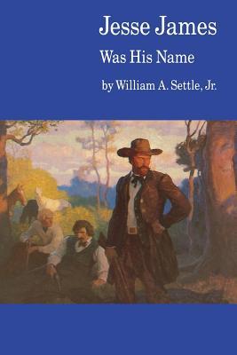 Jesse James Was His Name; Or, Fact and Fiction Concerning the Careers of the Notorious James Brothers of Missouri