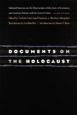 Documents on the Holocaust: Selected Sources on the Destruction of the Jews of Germany and Austria, Poland, and the Soviet Union (Eighth Edition)