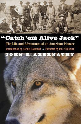 Catch 'em Alive Jack: The Life and Adventures of an American Pioneer