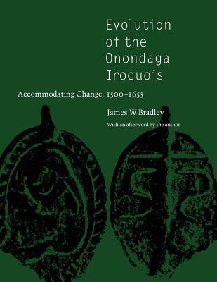 Evolution of the Onondaga Iroquois: Accommodating Change, 1500-1655