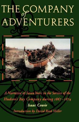 The Company of Adventurers: A Narrative of Seven Years in the Service of the Hudson's Bay Company During 1867-1874