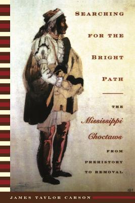 Searching for the Bright Path: The Mississippi Choctaws from Prehistory to Removal