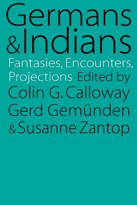 Germans and Indians: Fantasies, Encounters, Projections