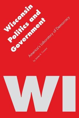 Wisconsin Politics and Government: America's Laboratory of Democracy