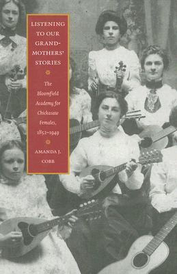 Listening to Our Grandmothers' Stories: The Bloomfield Academy for Chickasaw Females, 1852-1949