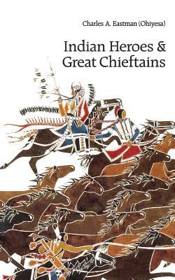 Indian Heroes and Great Chieftains