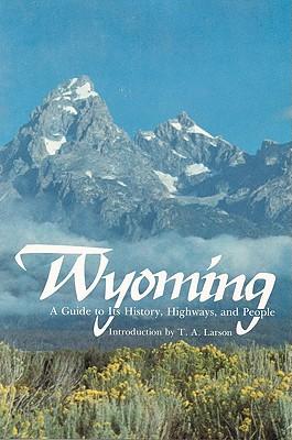 Wyoming: A Guide to Its History, Highways, and People