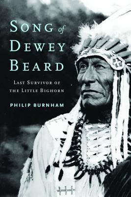 Song of Dewey Beard: Last Survivor of the Little Bighorn