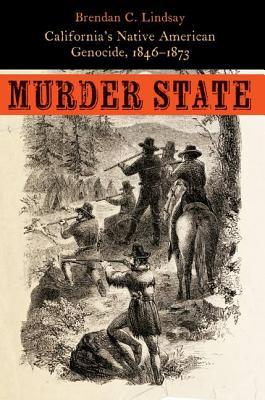 Murder State: California's Native American Genocide, 1846-1873