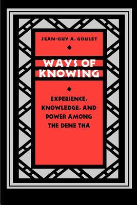 Ways of Knowing: Experience, Knowledge, and Power Among the Dene Tha