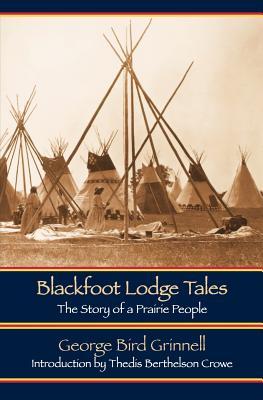 Blackfoot Lodge Tales: The Story of a Prairie People