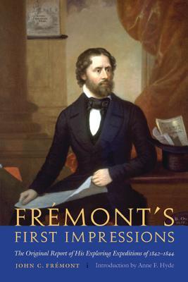 Frmont's First Impressions: The Original Report of His Exploring Expeditions of 1842-1844