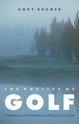 Poetics of Golf: Meditations on the Meaning and Beauty of a Game