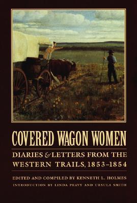 Covered Wagon Women, Volume 6: Diaries and Letters from the Western Trails, 1853-1854