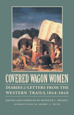 Covered Wagon Women, Volume 9: Diaries and Letters from the Western Trails, 1864-1868