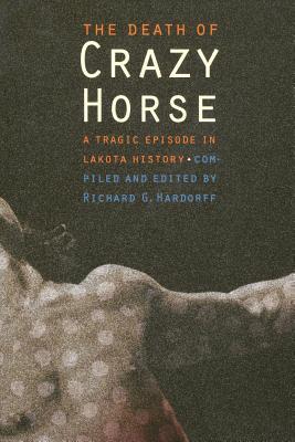 The Death of Crazy Horse: A Tragic Episode in Lakota History Subscription