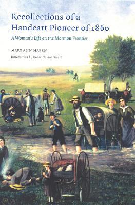 Recollections of a Handcart Pioneer of 1860: A Woman's Life on the Mormon Frontier