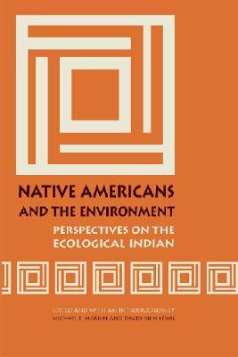 Native Americans and the Environment: Perspectives on the Ecological Indian