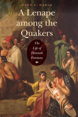 A Lenape Among the Quakers: The Life of Hannah Freeman