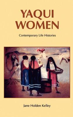 Yaqui Women: Contemporary Life Histories